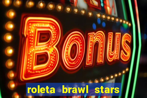 roleta brawl stars 2024 85 brawlers